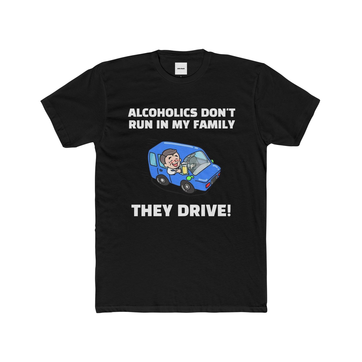 ALCOHOLICS DON'T RUN IN MY FAMILY TEE