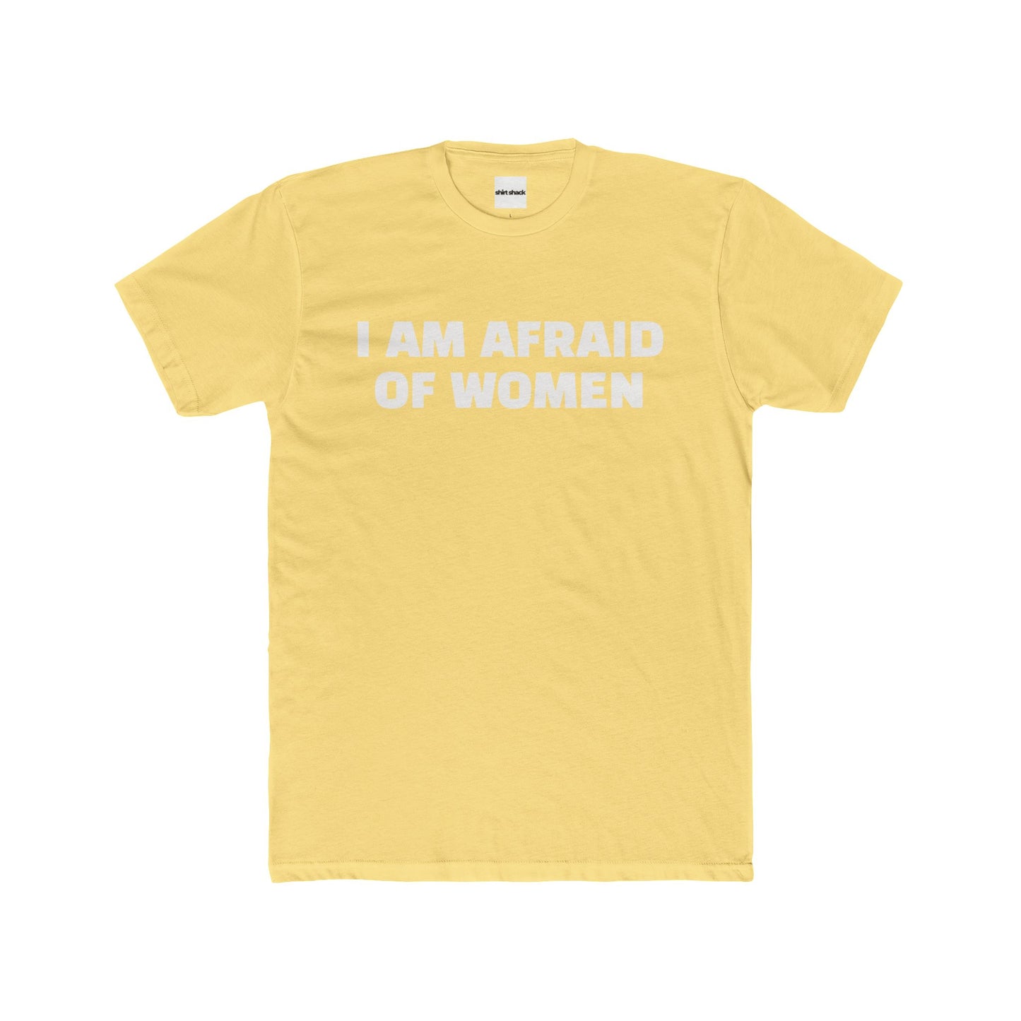 I AM AFRAID OF WOMEN TEE