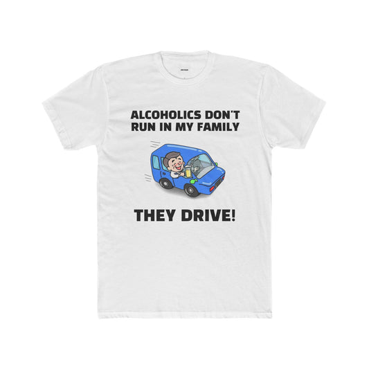 ALCOHOLICS DON'T RUN IN MY FAMILY TEE