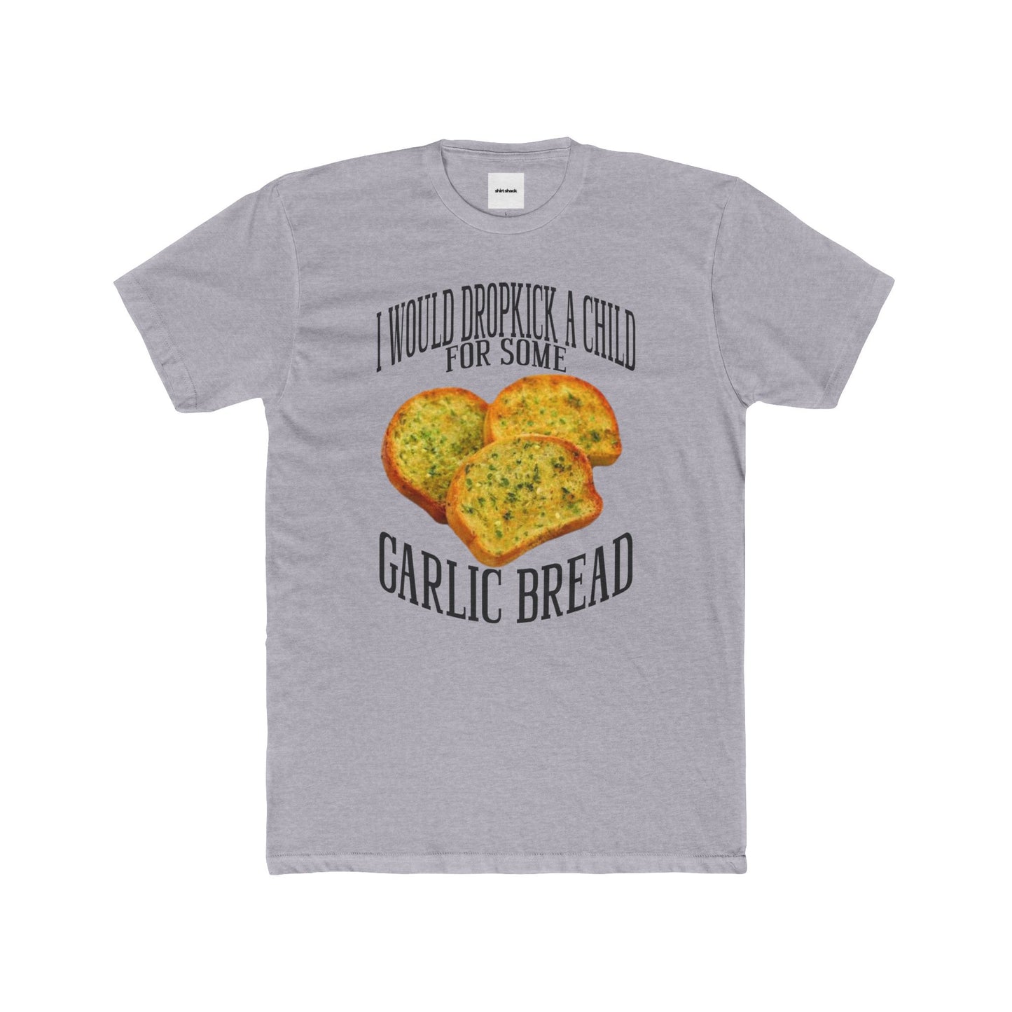 DROPKICK A CHILD FOR SOME GARLIC BREAD TEE