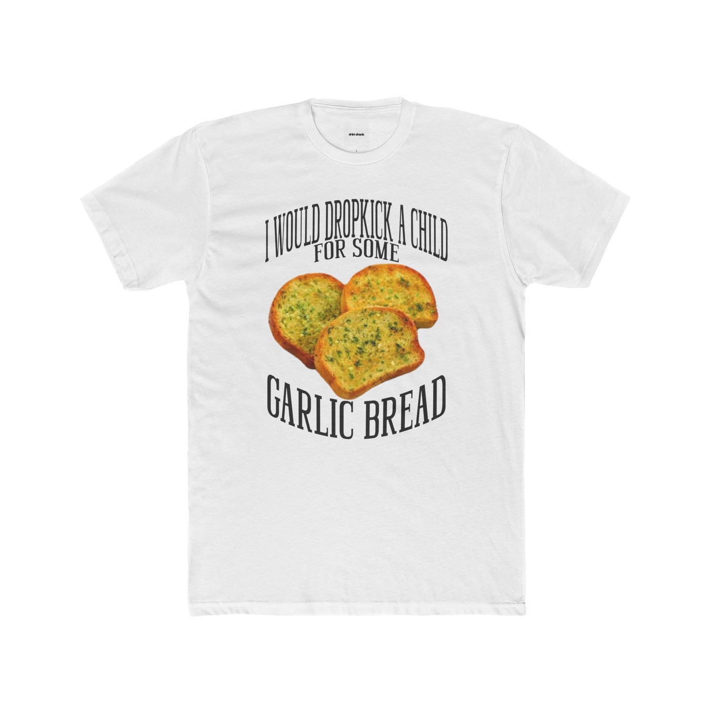 DROPKICK A CHILD FOR SOME GARLIC BREAD TEE