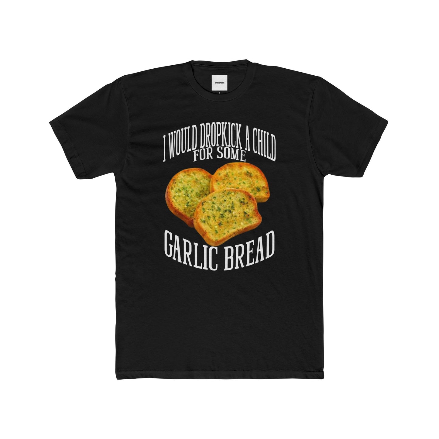 DROPKICK A CHILD FOR SOME GARLIC BREAD TEE