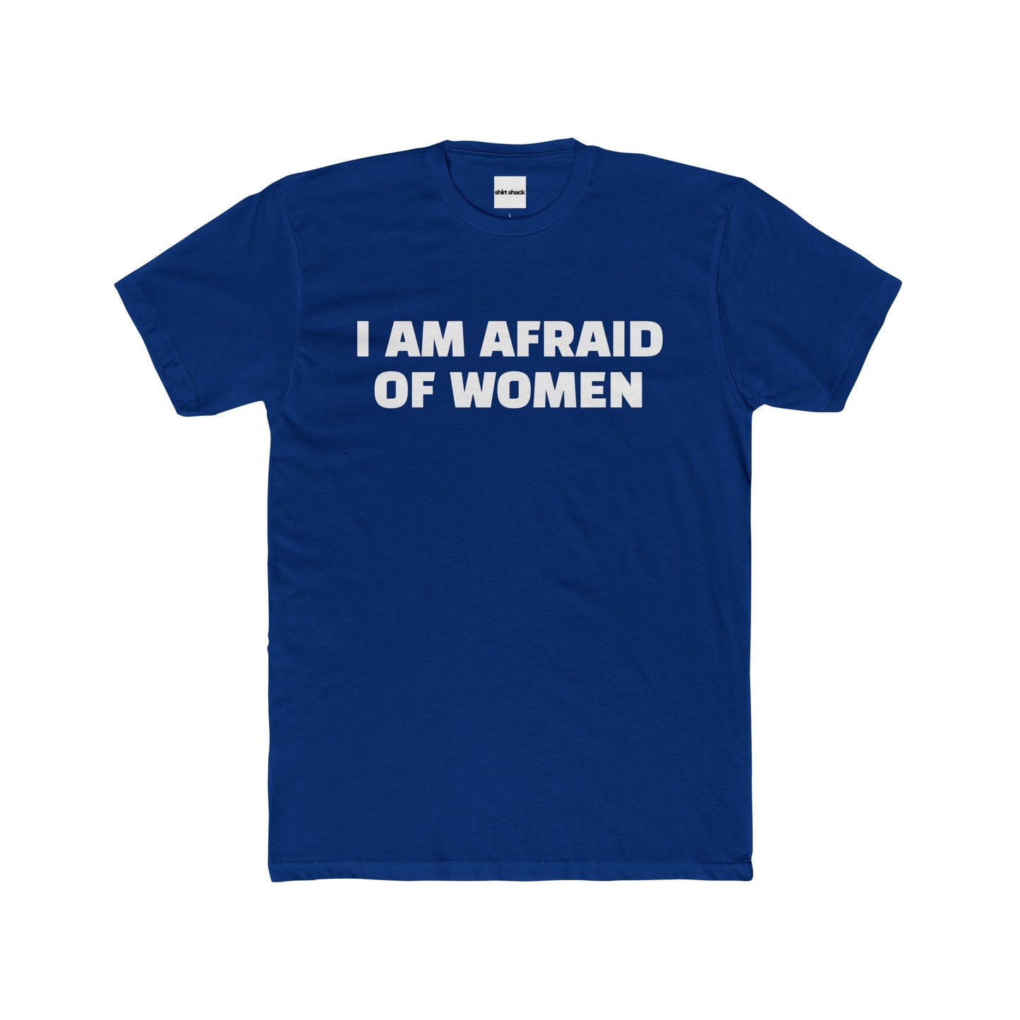 I AM AFRAID OF WOMEN TEE