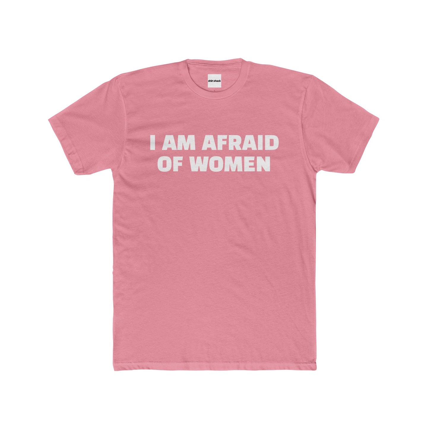 I AM AFRAID OF WOMEN TEE