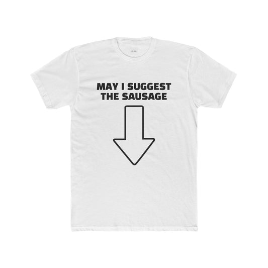 MAY I SUGGEST THE SAUSAGE TEE