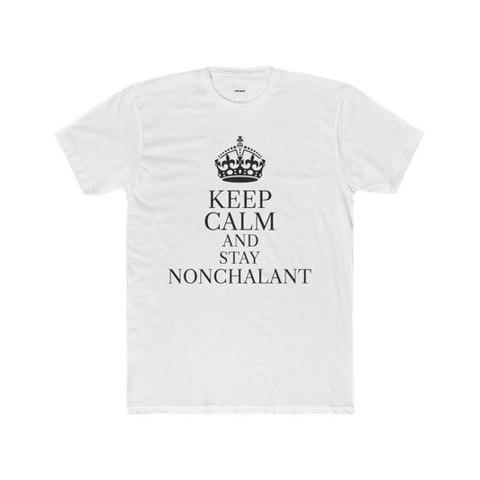 KEEP CALM AND STAY NONCHALANT TEE